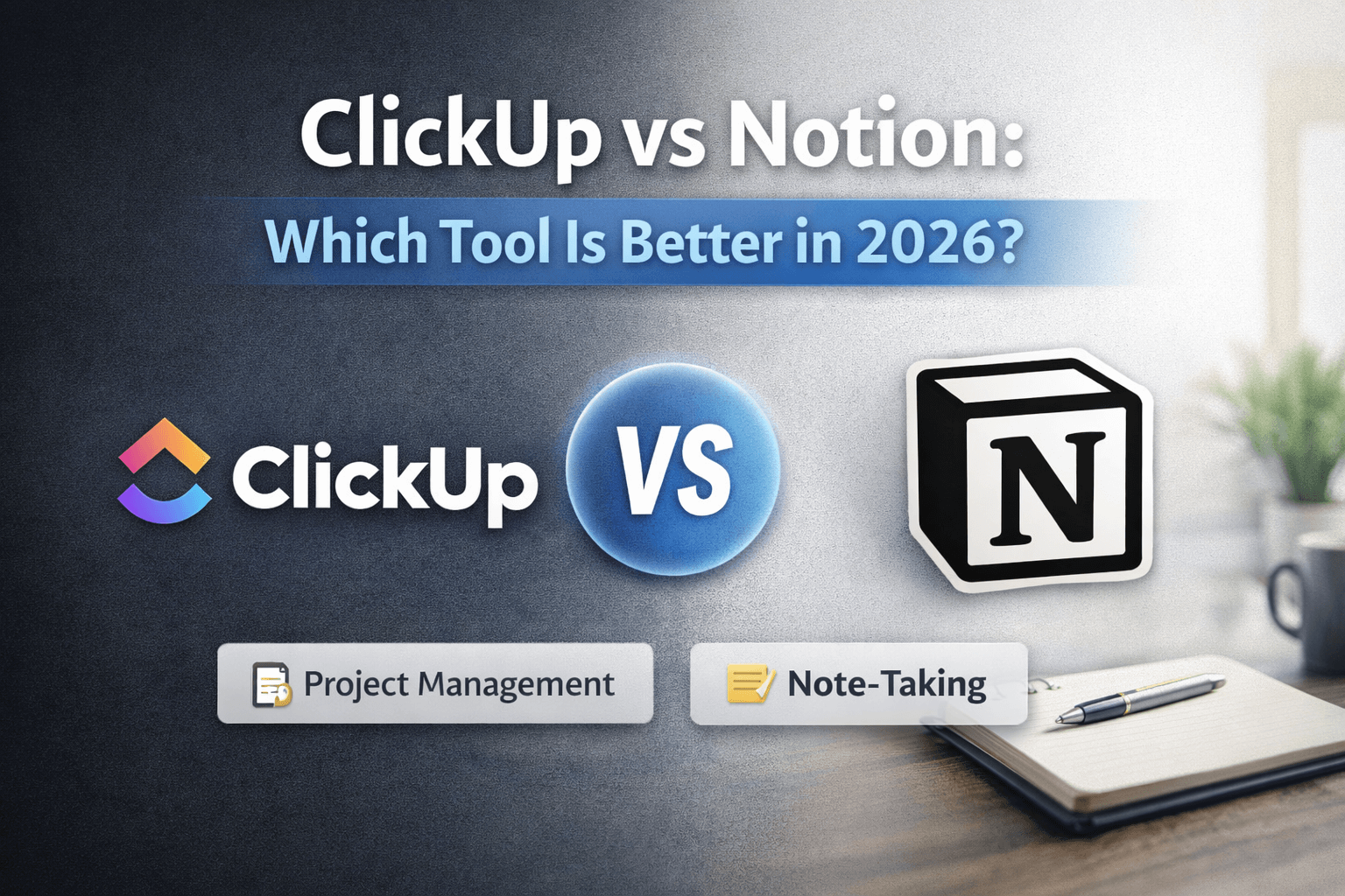 ClickUp vs Notion: Which Tool Is Better in 2026?